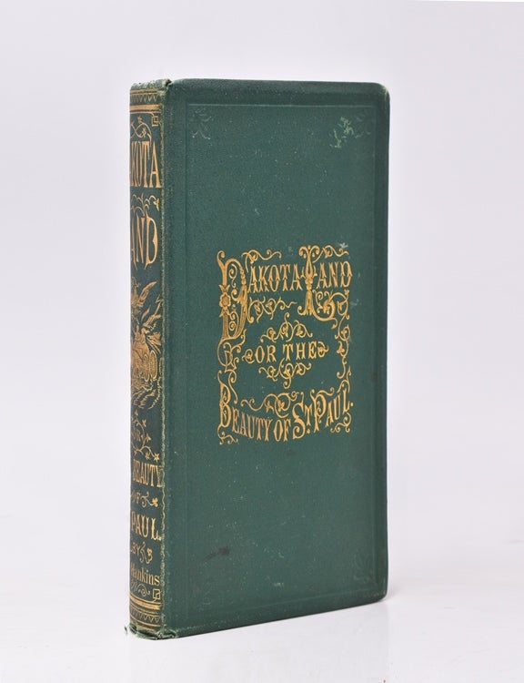 Dakota Land; or the Beauty of St. Paul. An Original Illustrated historic and romantic work on Minnesota and the great North-west