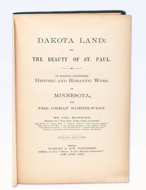 Dakota Land; or the Beauty of St. Paul. An Original Illustrated historic and romantic work on Minnesota and the great North-west