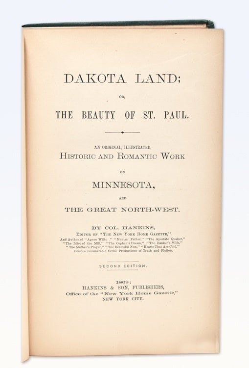 Dakota Land; or the Beauty of St. Paul. An Original Illustrated historic and romantic work on Minnesota and the great North-west
