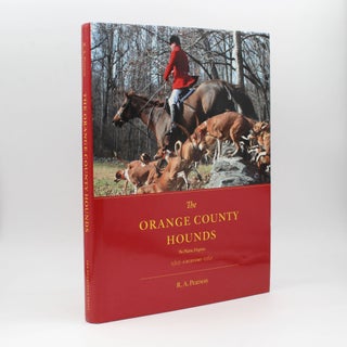 Item #367964 The Orange County Hounds, The Plains, Virginia. A History. R. A. Pearson
