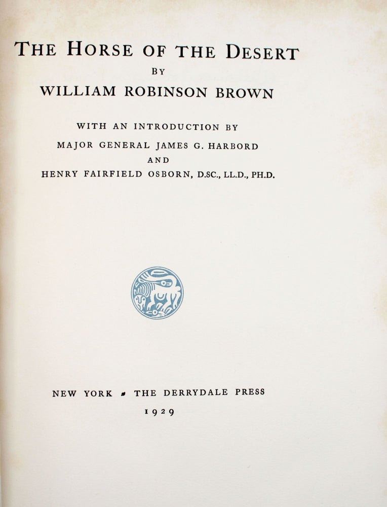 The Horse of the Desert. Introduction by Major-General James G. Harbord and Professor Henry Fairfield Osborn