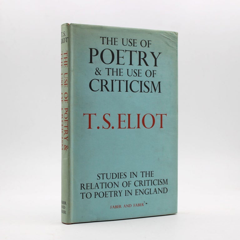 Item #369496 The Use of Poetry and the Use of Criticism. Studies in the Relation of Criticism to Poetry in England. T. S Eliot.