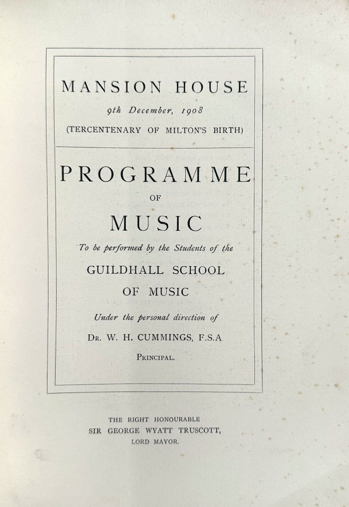 Mansion House. 9th December, 1908 (Tercentenary of Milton's Birth). Programme of Music To be perfomed by the Students off the Guildhall School of Music Under the personal direction of D. W. H. Cummings, F.S.A. Principle