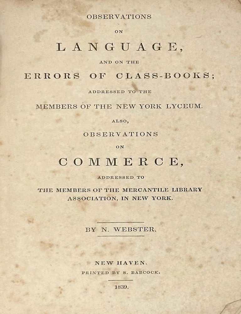 Observations on Language, and on the Errors of Class-Books; addressed to the Members of the New York Lyceum. Also, Observations on Commerce, Addressed to the Members of the Mercantile Library Association, in New York