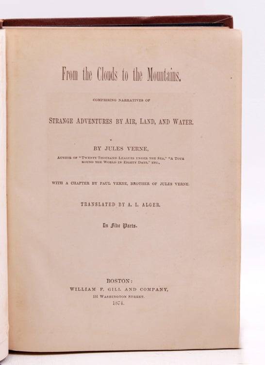 From the Clouds to the Mountains. Comprising Narratives of Strange Adventures by Air, Land, and Water … Translated by A. L. Alger
