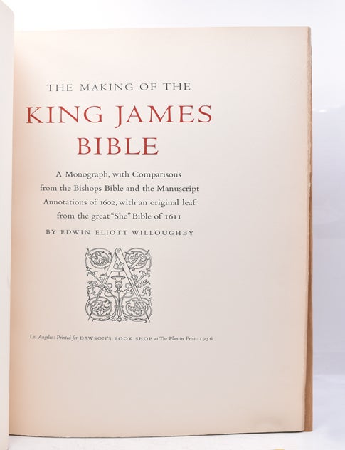 The Making Of The King James Bible A Monograph, With Comparisons From The Bishops Bible And The Manuscript Assotations Of 1602, With An Original Leaf From The Great "She" Bible Of 1611