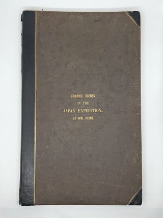 Item #371181 Graphic Scenes of the Japan Expedition. William Heine