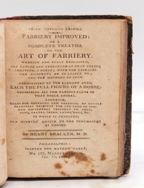 Farriery Improved; or A Complete Treatise on the Art of Farriery. Wherein are Fully Explained, The Nature's and Structure of that useful Creature, a Horse; with the Diseases and Accidents He is Liable to; and the Methods of Cure.; Exemplified by Ten Elegant Cuts, Each the Full Figure of a Horse, likewise Rules for Breeding and Training of Colts: Practical Receipts for the Cure of Common Distempers Incident to Oxen, Cows, Calves, Sheep, Lambs, Hogs, &c. To Which is Prefixed, Ten Minutes' Advice to the Purchasers of Horses