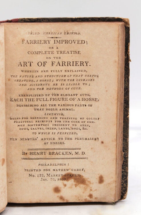 Farriery Improved; or A Complete Treatise on the Art of Farriery. Wherein are Fully Explained, The Nature's and Structure of that useful Creature, a Horse; with the Diseases and Accidents He is Liable to; and the Methods of Cure.; Exemplified by Ten Elegant Cuts, Each the Full Figure of a Horse, likewise Rules for Breeding and Training of Colts: Practical Receipts for the Cure of Common Distempers Incident to Oxen, Cows, Calves, Sheep, Lambs, Hogs, &c. To Which is Prefixed, Ten Minutes' Advice to the Purchasers of Horses