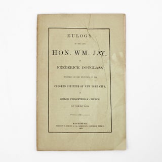 Item #372444 Eulogy, of the Late Hon. Wm. Jay ... Delivered on the Invitation of the Colored...