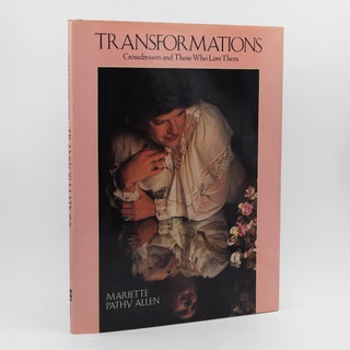 Item #372506 Transformations: Crossdressers and Those Who Love Them. Mariette Pathy Allen