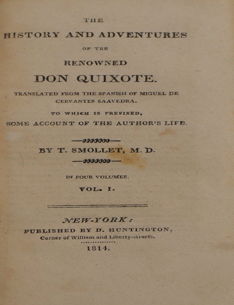 The History and Adventures of the renowned Don Quixote. Translated from the Spanish of Miguel de Cervantes Saavedra. To which is prefixed, some account of the author's life. By T. Smollet [i.e., Smollett], M.D