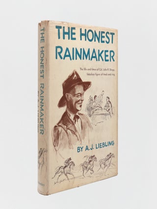 Item #373959 The Honest Rainmaker. The Life and Times of Colonel John R. Stingo. A. J Liebling