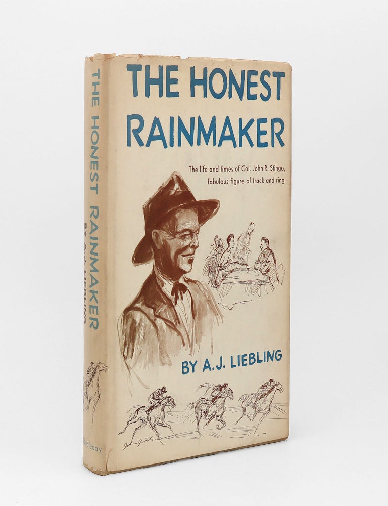 Item #373960 The Honest Rainmaker. The Life and Times of Colonel John R. Stingo. A. J Liebling.