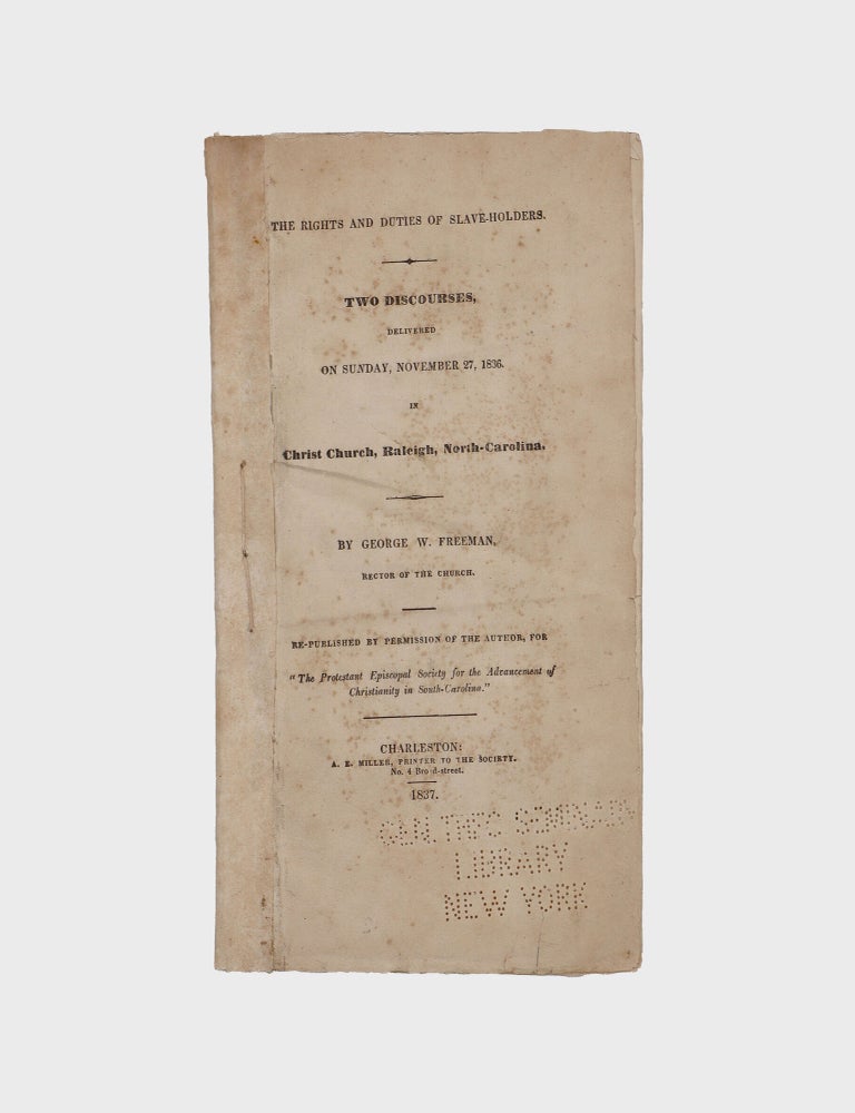 The Rights and Duties of Slave Holders. Two discourses delivered in Christ Church, Raleigh, N. C., Nov. 27, 1836