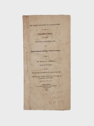 The Rights and Duties of Slave Holders. Two discourses delivered in Christ Church, Raleigh, N....