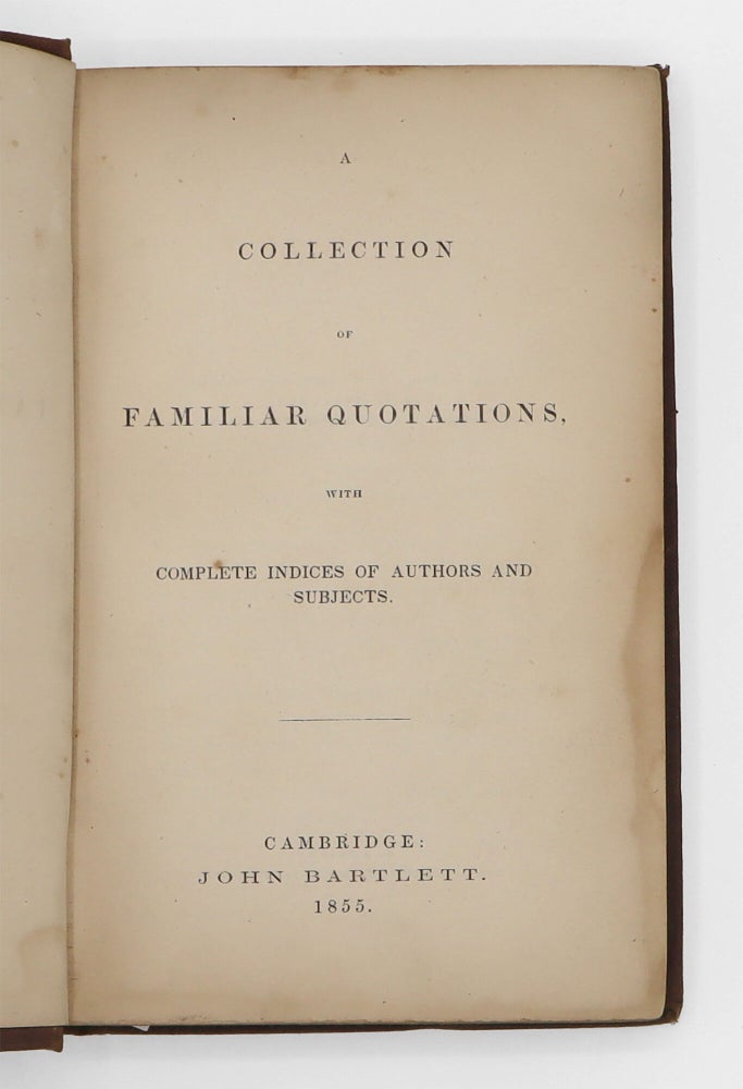 A Collection of Familiar Quotations, with Complete Indices of Authors and Subjects