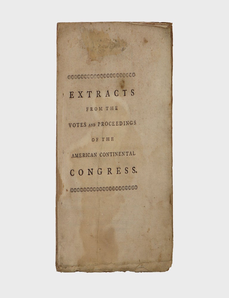 Extracts from the Votes and Proceedings of the American Continental Congress, Held at Philadelphia on the 5th of September 1774. Containing the Bill of Rights, a List of Grievances, Occasional Resolves, the Association, and Address to the People of Great-Britain, and a Memorial to the Inhabitants of the British American Colonies