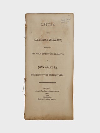 Item #377690 Letter from Alexander Hamilton, Concerning the Public Conduct and Character of John...
