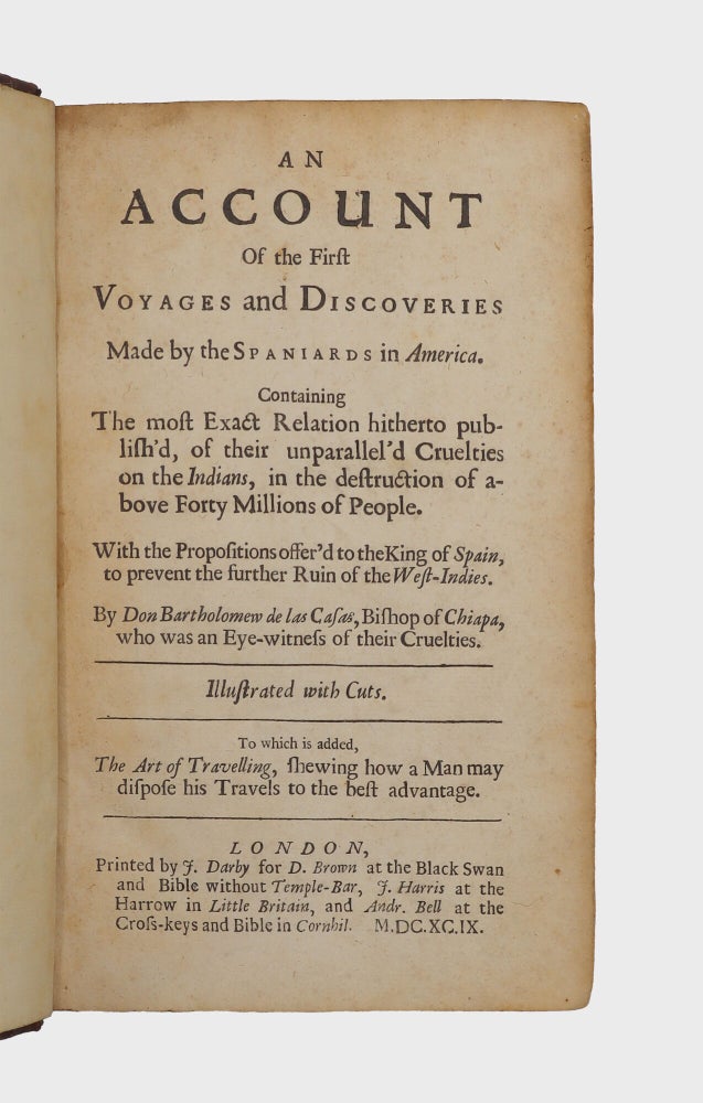 An Account of the First Voyages and Discoveries Made by the Spaniards in America. Containing the most Exact Relation hitherto publis'd, of their unparallel'd Cruelties on the Indians, in the destruction of above Forty Millions of People