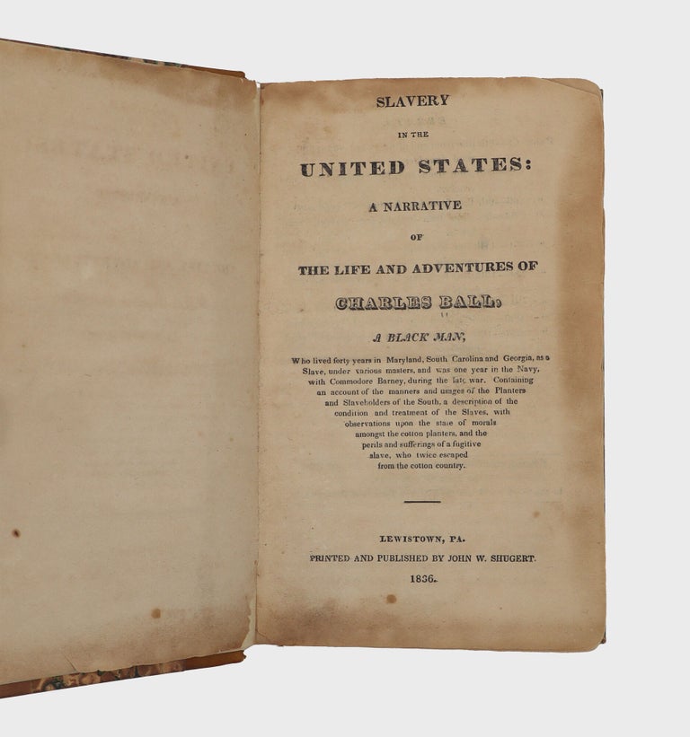 Slavery in the United States: The Narrative of the Life and Adventures of Charles Ball, a Black Man who lived forty years in Maryland, South Carolina and Georgia as a slave