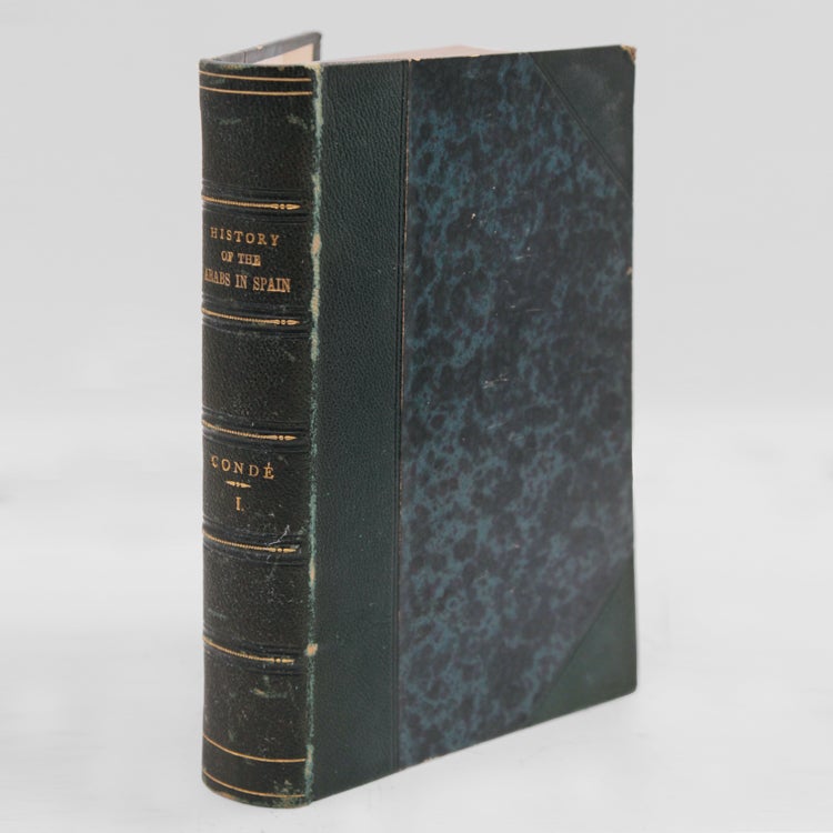 History of the Dominion of the Arabs in Spain. Translated from the Spanish of Dr. J.A. Condé by Mrs. Jonathan Foster