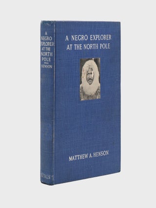 Item #378015 A Negro Explorer at the North Pole. With a forward by Robert Peary. Introduction by...