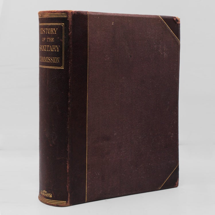 History of the United States Sanitary Commission being the General Report of its Work during the War of the Rebellion