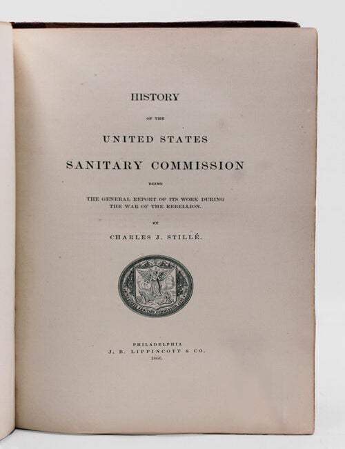 History of the United States Sanitary Commission being the General Report of its Work during the War of the Rebellion