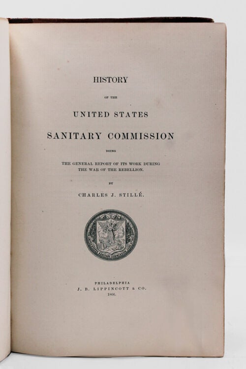 History of the United States Sanitary Commission being the General Report of its Work during the War of the Rebellion