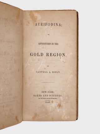 Aurifodina; or, Adventures in the Gold Region. By Cantell A. Bigly