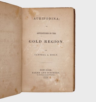 Item #378089 Aurifodina; or, Adventures in the Gold Region. By Cantell A. Bigly. California,...