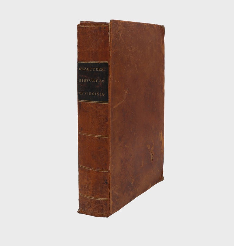 A New and Comprehensive Gazetteer of Virginia, and the District of Columbia: Containing a Copious Collection of Geographical, Statistical, Political, Religious, Moral and Miscellaneous Information ... To which is added a History of Virginia from its First Settlement to the Year 1754: with an Abstract of the Principal Events from the Period to the Independence of Virginia