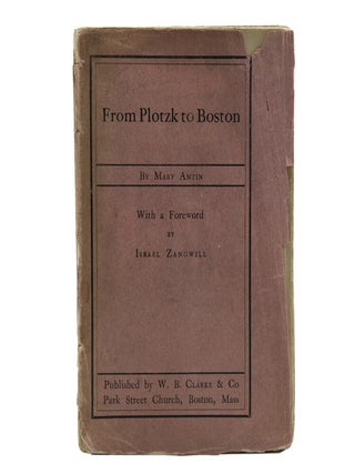 Item #378390 From Plotzk to Boston. With a foreward by Israel Zangwill. Mary Antin