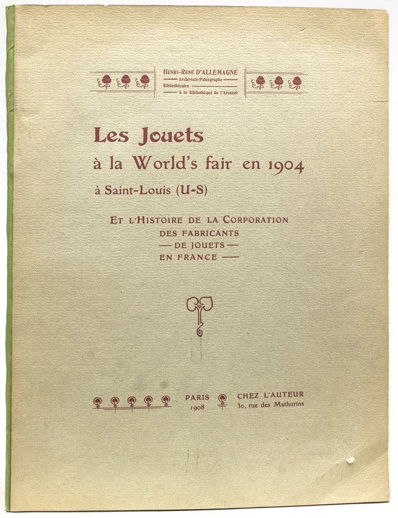 Item #37842 Les Jouets à la World's Fair en 1904 à Saint-Louis (U-S) et l'Histoire de la Corporation des Fabricants de Jouets en France. Toys, Henri-René D'Allemagne.