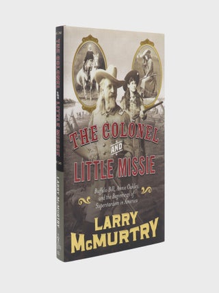 Item #378495 The Colonel and Little Missie: Buffalo Bill, Annie Oakley and the Beginning of...