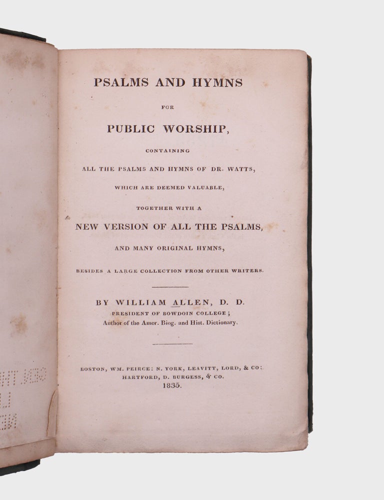 Psalms and Hymns for Pubic Worship, Containing All the Psalms and Hymns of Dr. Watts, which are deemed valuable, together with a New Version of All the Psalms, and Many Original Hymns