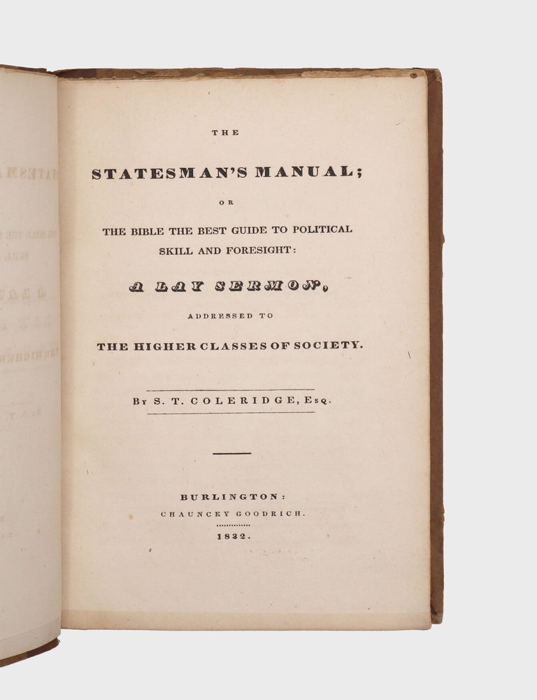 The Statesman's Manual; or the Bible the Best Guide to Political Skill and Foresight: A Lay Sermon Addressed to the Higher Classes of Society AND A Lay Sermon, Addressed to the Higher and Middle Classes, on the Existing Distresses and Discontents