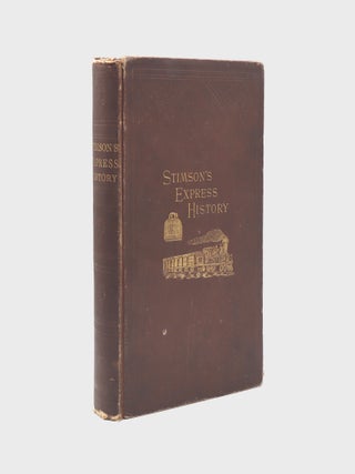 History of the Express Business; Including the Origin of the Railway System in America