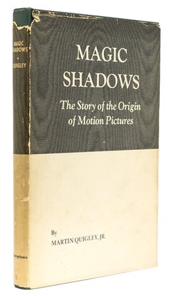 Item #37965 Magic Shadows. The Story of the Origin of Motion Pictures. Motion Pictures, Martin...