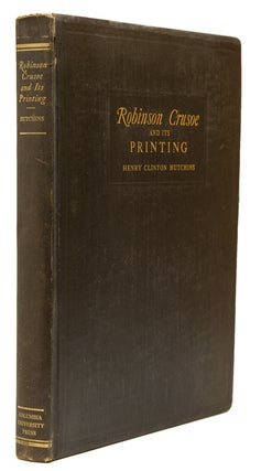 Item #38587 Robinson Crusoe and its Printing 1719-1731. A Bibliographical Study. With a Foreword...