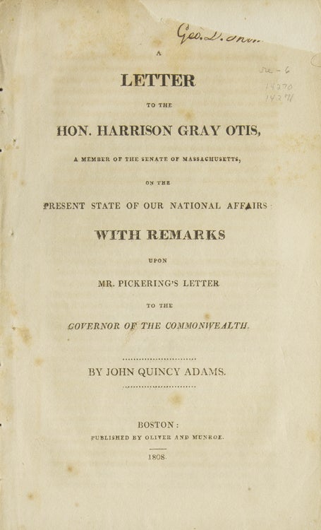 Item #39522 A Letter to the Hon. Harrison Gray Otis...on the present State of Our national Affairs: With Remarks upon Mr. Pickering's Letter to the Governor of the Commonwealth [His Excellency James Sullivan]. John Quincy Adams.