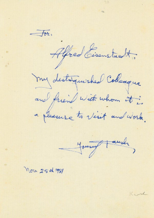 Item #40371 Autograph Note Signed. "For Alfred Eisenstaedt, My distinguished Colleague and friend with whom it is a pleasure to visit and work, Yousef Karsh. Nov. 25th 1981." Yousef Karsh.