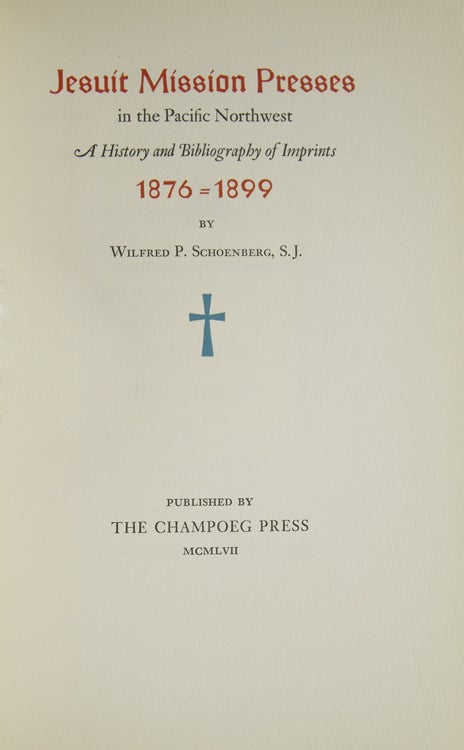 Jesuit Mission Presses in the Pacific Northwest. A History and Bibliography of Imprints 1876-1899