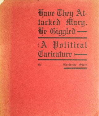 Item #40760 Have they attacked Mary. He giggled. (A Political caricature), by. Gertrude Stein