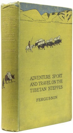 Item #41098 Adventure Sport and Travel on the Tibetan Steppes. Tibet, W. N. Fergusson