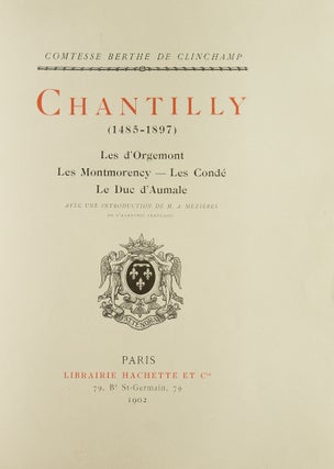 Chantilly (1495-1897). Les d'Orgemont, Les Montmorency -- Les Condé. Le Duc d'Aumale. Avec Une Introduction de M. A. Mézières