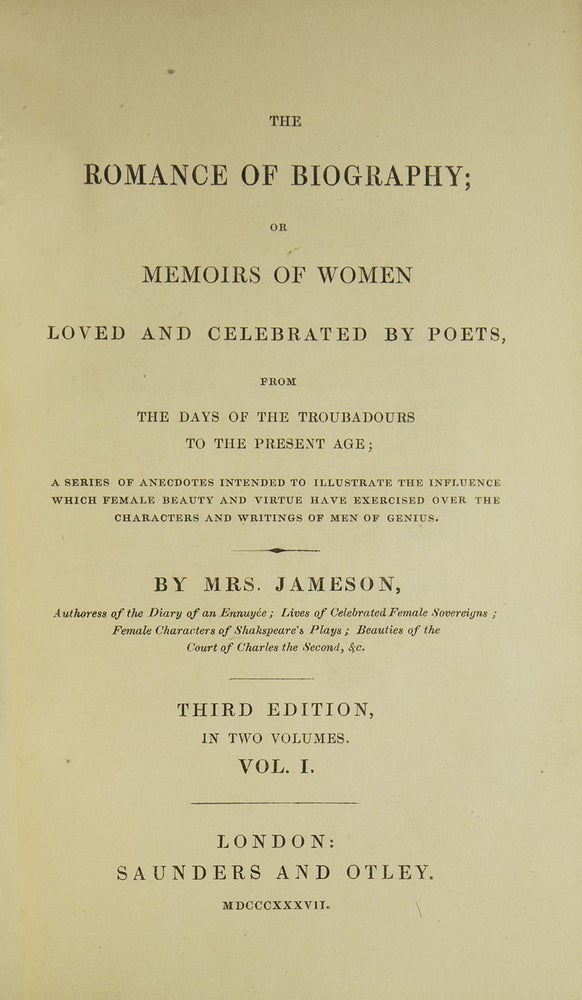 The Romance of Biography or Memoirs of Women Loved and celebrated by Poets from the Days of the Troubadours to the Present Age