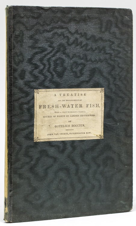 Item #41565 A Treatise on the Management of Fresh-Water Fish, with a view to making them a source of profit to landed proprietors. Gottlieb Boccius.