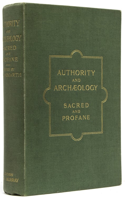 Item #41632 Authority and Archaeology Sacred and Profane. Essays on the Relation of Monuments to Biblical and Classical Literature. David G. Hogarth.